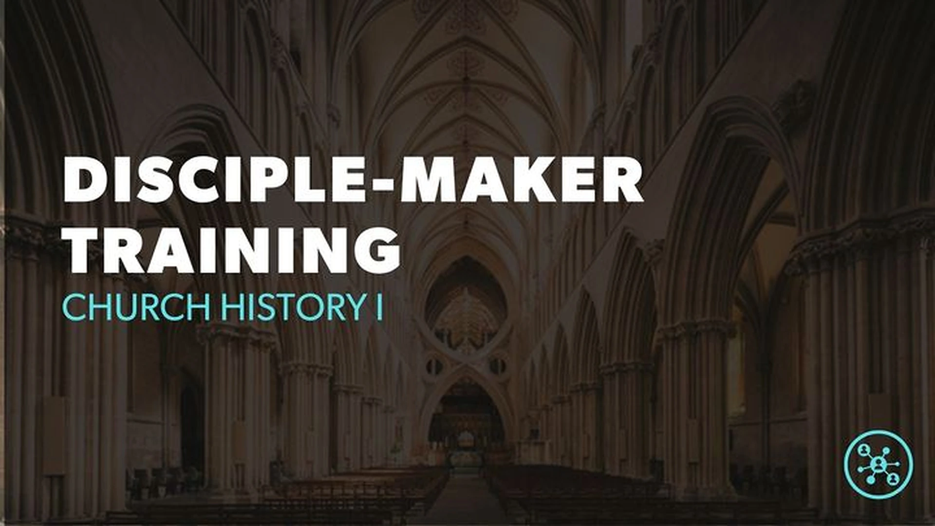 DISCIPLE-MAKER TRAINING - Church History I