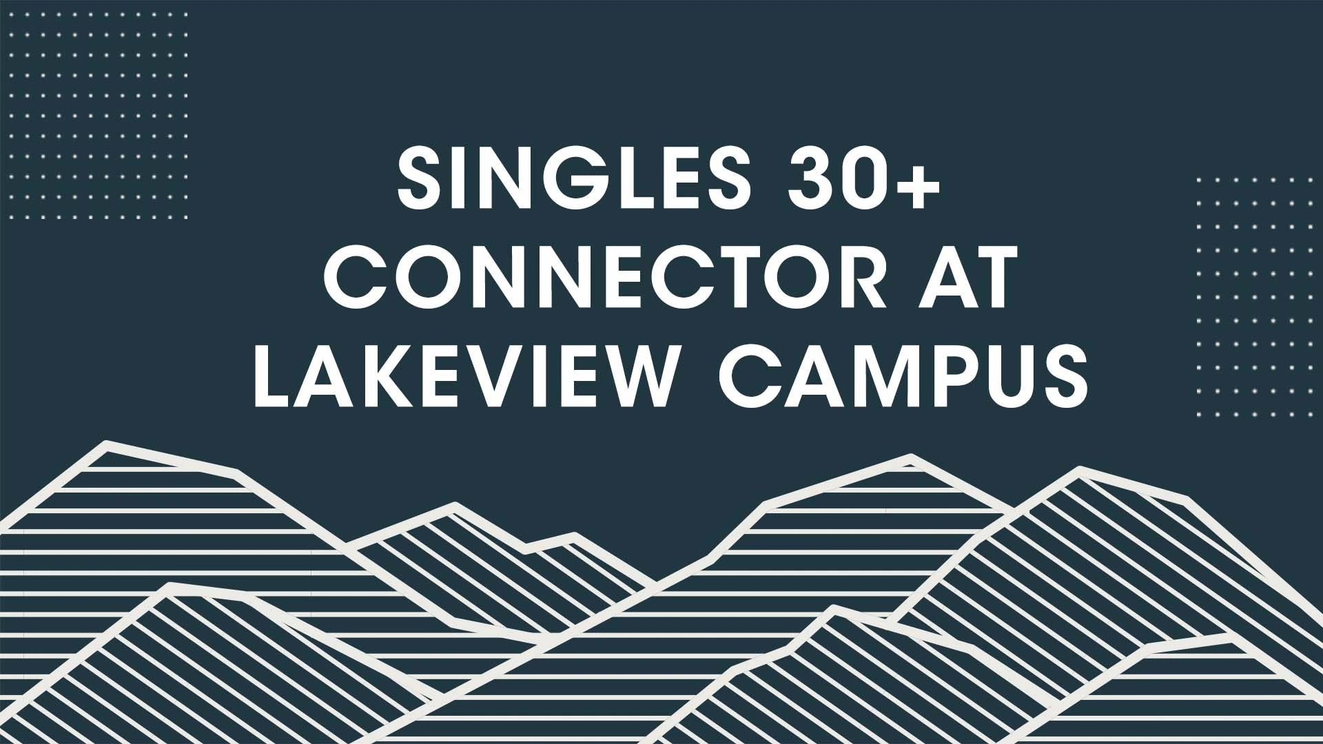 Singles 30+ Connector at Lakeview Campus