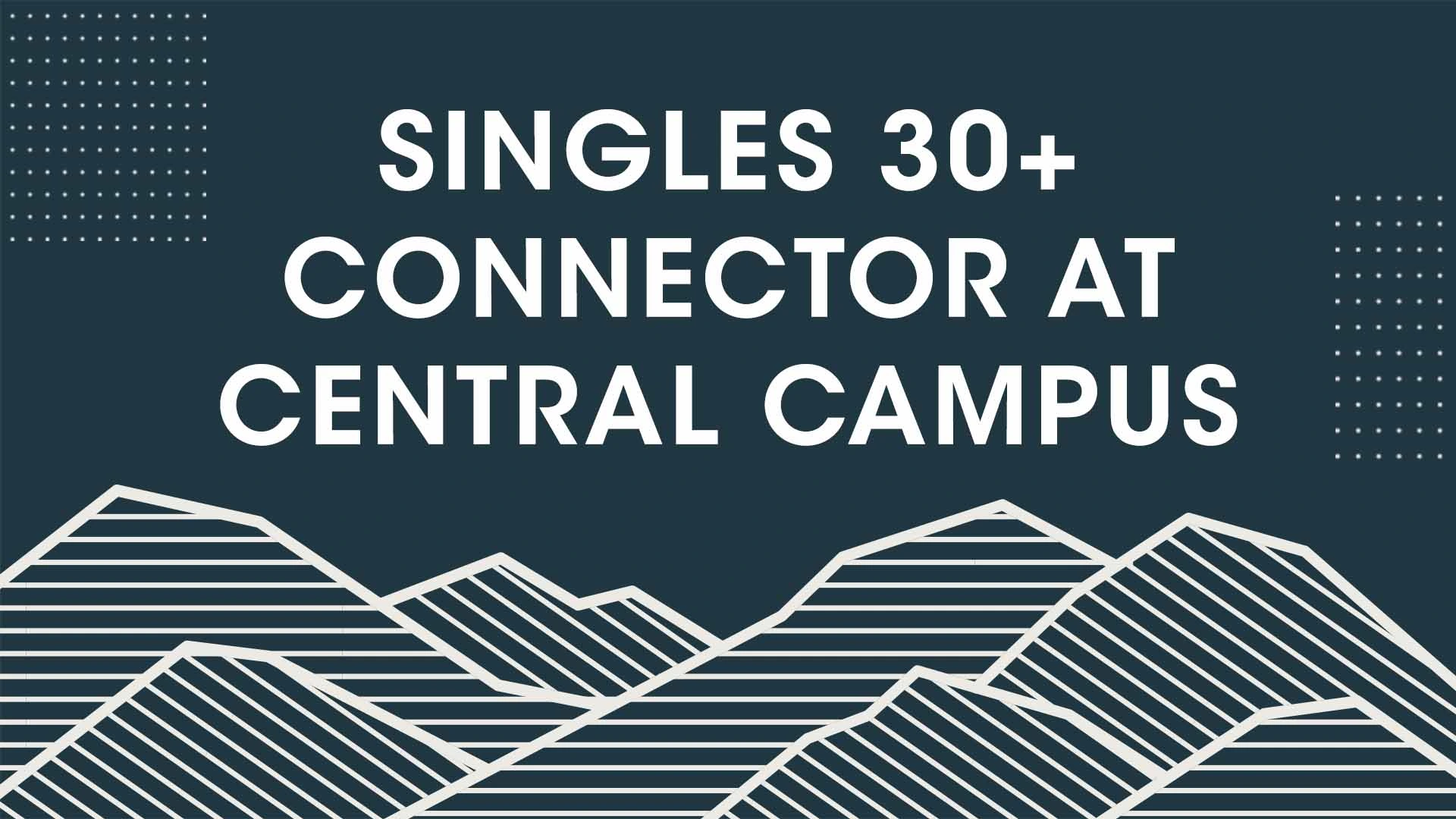 Singles 30+ Connector at Central Campus