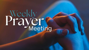 Weekly Prayer Meeting