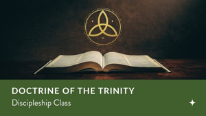 Doctrine of the Trinity - Discipleship Class