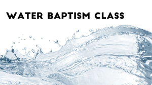 Water Baptism Class