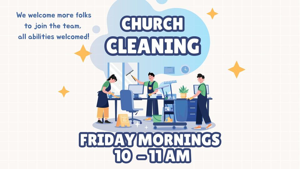 Church cleaning 10 - 10:45 am