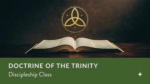 Doctrine of the Trinity - Discipleship Class