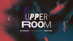 Upper Room Worship and Prayer