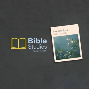 Bible Study: Turn Your Eyes