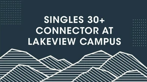 Singles 30+ Connector at Lakeview Campus