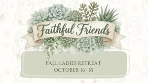 Faithful Friends Ladies Retreat