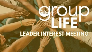 Group Life Leader Interest Meeting