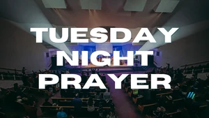 Tuesday Night Prayer